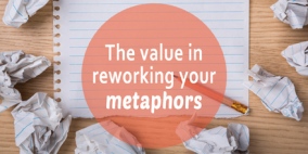 The value in reworking your metaphors
